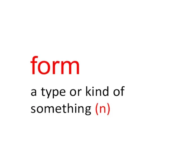 form a type or kind of something (n)