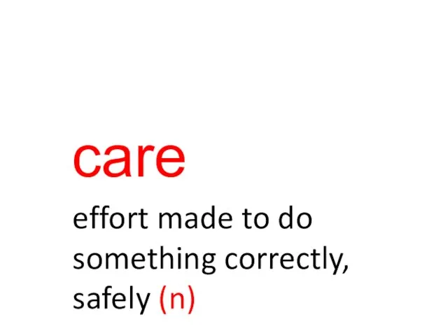 care effort made to do something correctly, safely (n)