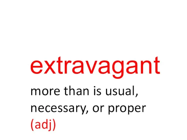 extravagant more than is usual, necessary, or proper (adj)