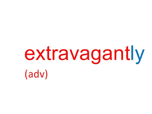 extravagantly (adv)