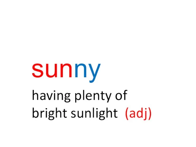 sunny having plenty of bright sunlight (adj)