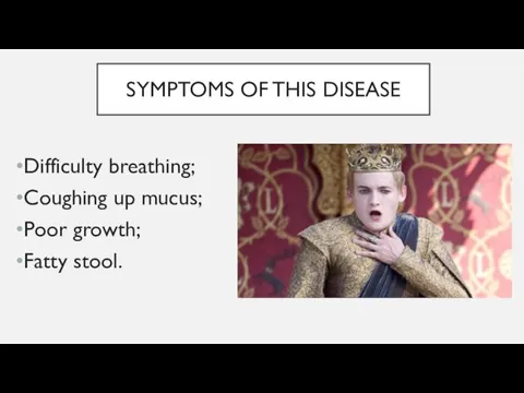 SYMPTOMS OF THIS DISEASE Difficulty breathing; Coughing up mucus; Poor growth; Fatty stool.
