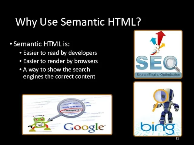 Why Use Semantic HTML? Semantic HTML is: Easier to read by developers