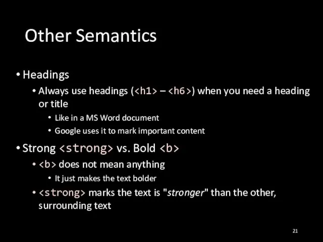 Other Semantics Headings Always use headings ( – ) when you need