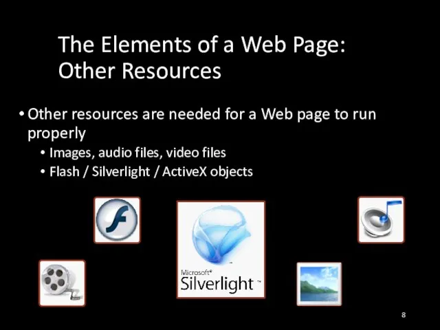 The Elements of a Web Page: Other Resources Other resources are needed