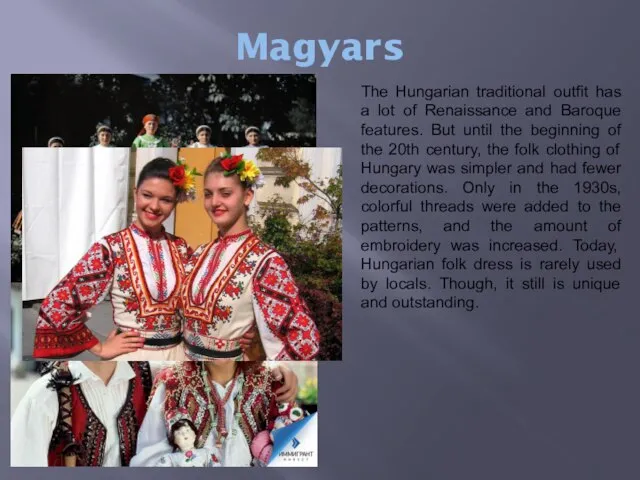 Magyars The Hungarian traditional outfit has a lot of Renaissance and Baroque