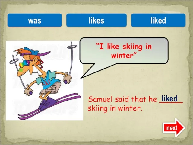 Samuel said that he _____ skiing in winter. “I like skiing in