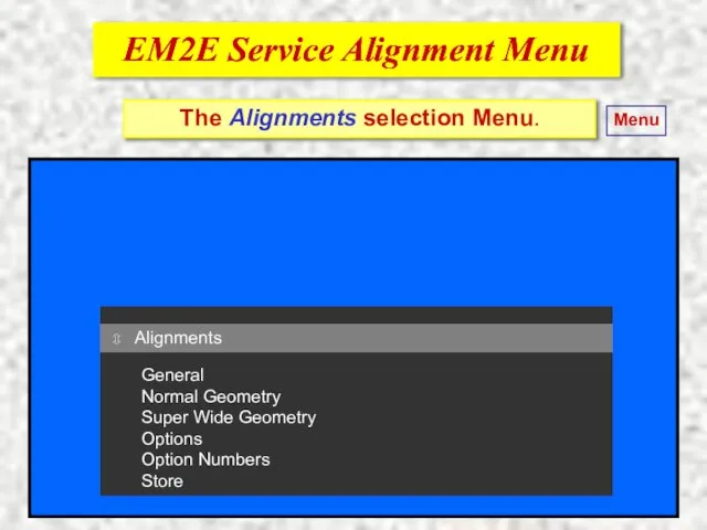 EM2E Service Alignment Menu EM2E Service Alignment Menu ⇳ Alignments General Normal