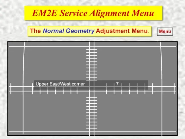 EM2E Service Alignment Menu EM2E Service Alignment Menu Menu The Normal Geometry