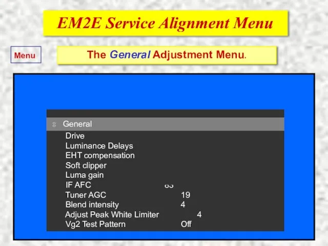 EM2E Service Alignment Menu EM2E Service Alignment Menu The General Adjustment Menu.