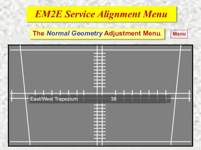 EM2E Service Alignment Menu EM2E Service Alignment Menu Menu The Normal Geometry