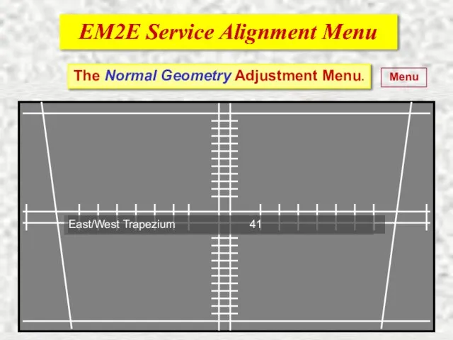 EM2E Service Alignment Menu EM2E Service Alignment Menu Menu The Normal Geometry