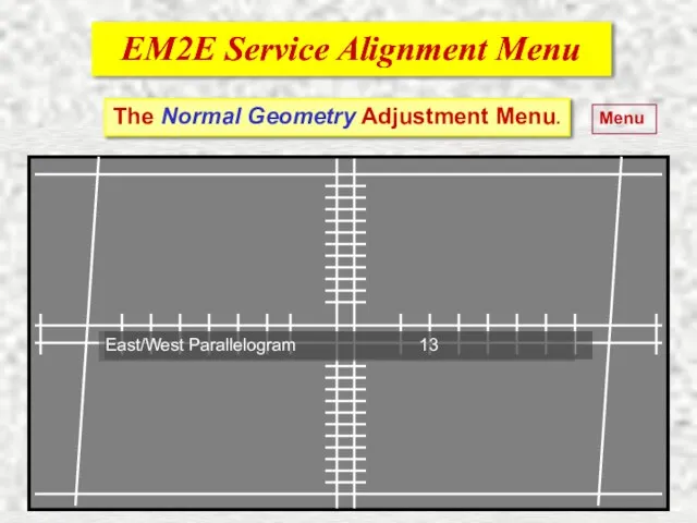 EM2E Service Alignment Menu EM2E Service Alignment Menu Menu The Normal Geometry