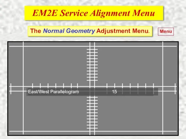 EM2E Service Alignment Menu EM2E Service Alignment Menu Menu The Normal Geometry