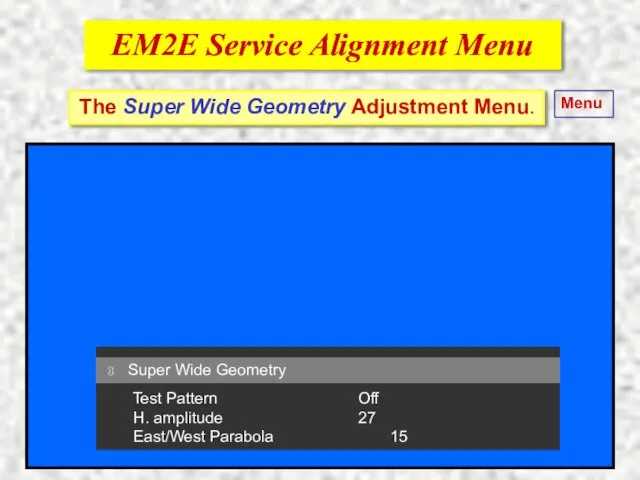 EM2E Service Alignment Menu EM2E Service Alignment Menu The Super Wide Geometry