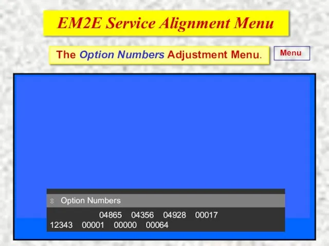 EM2E Service Alignment Menu EM2E Service Alignment Menu The Option Numbers Adjustment