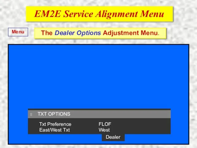 EM2E Service Alignment Menu EM2E Service Alignment Menu The Dealer Options Adjustment