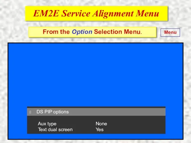EM2E Service Alignment Menu EM2E Service Alignment Menu From the Option Selection