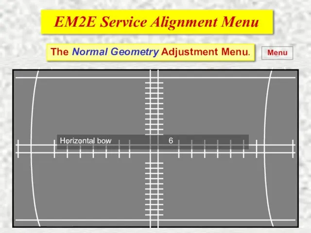 EM2E Service Alignment Menu EM2E Service Alignment Menu Menu The Normal Geometry