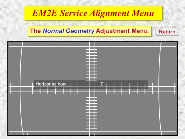 EM2E Service Alignment Menu EM2E Service Alignment Menu Return The Normal Geometry
