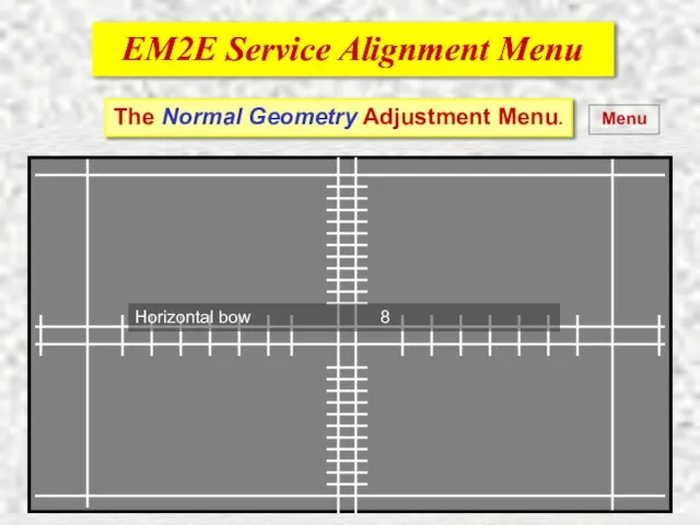 EM2E Service Alignment Menu EM2E Service Alignment Menu Menu The Normal Geometry