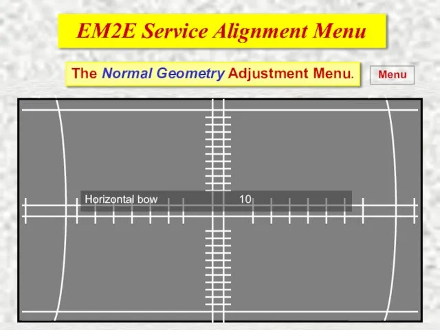 EM2E Service Alignment Menu EM2E Service Alignment Menu Menu The Normal Geometry