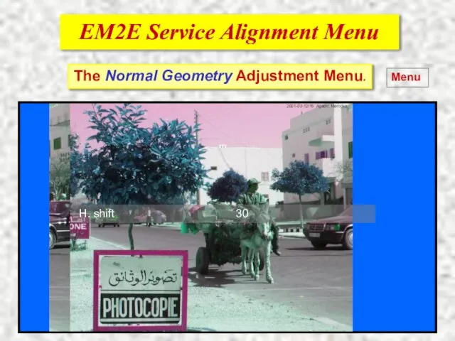 EM2E Service Alignment Menu EM2E Service Alignment Menu The Normal Geometry Adjustment