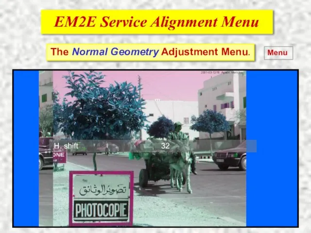 EM2E Service Alignment Menu EM2E Service Alignment Menu The Normal Geometry Adjustment