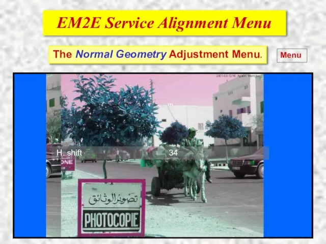 EM2E Service Alignment Menu EM2E Service Alignment Menu The Normal Geometry Adjustment