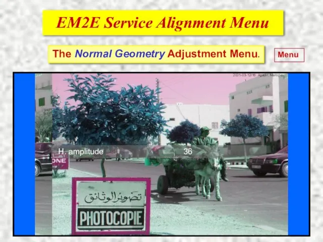 EM2E Service Alignment Menu EM2E Service Alignment Menu The Normal Geometry Adjustment