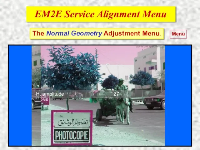 EM2E Service Alignment Menu EM2E Service Alignment Menu The Normal Geometry Adjustment