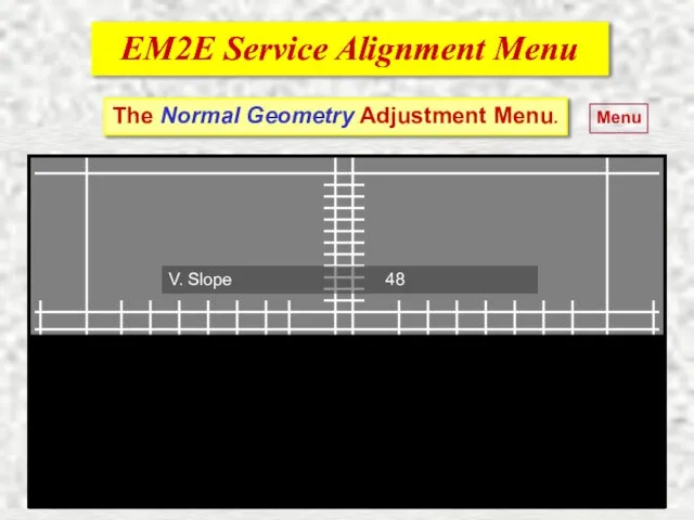 EM2E Service Alignment Menu EM2E Service Alignment Menu Menu The Normal Geometry