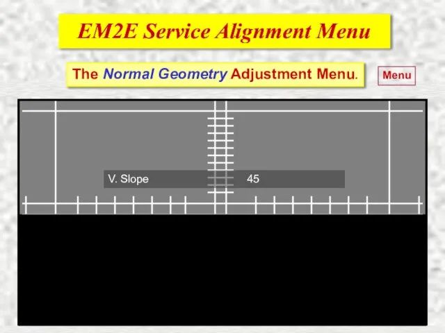 EM2E Service Alignment Menu EM2E Service Alignment Menu Menu The Normal Geometry