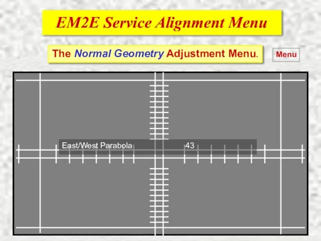 EM2E Service Alignment Menu EM2E Service Alignment Menu Menu The Normal Geometry