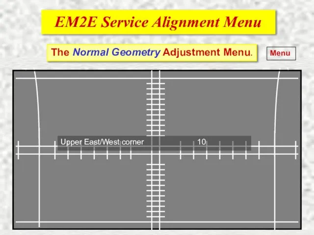 EM2E Service Alignment Menu EM2E Service Alignment Menu Menu The Normal Geometry