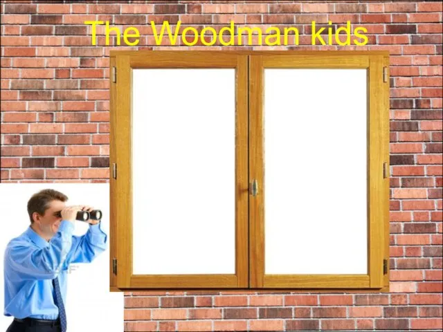 The Woodman kids