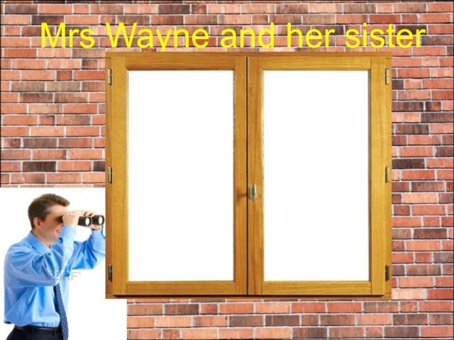 Mrs Wayne and her sister friend