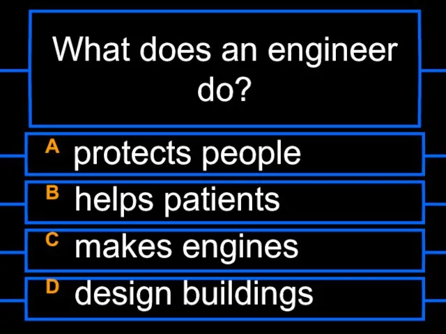 What does an engineer do? A protects people B helps patients C