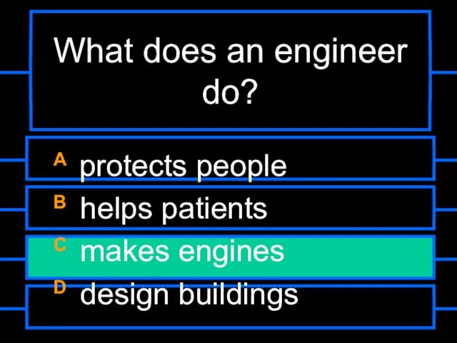 What does an engineer do? A protects people B helps patients C