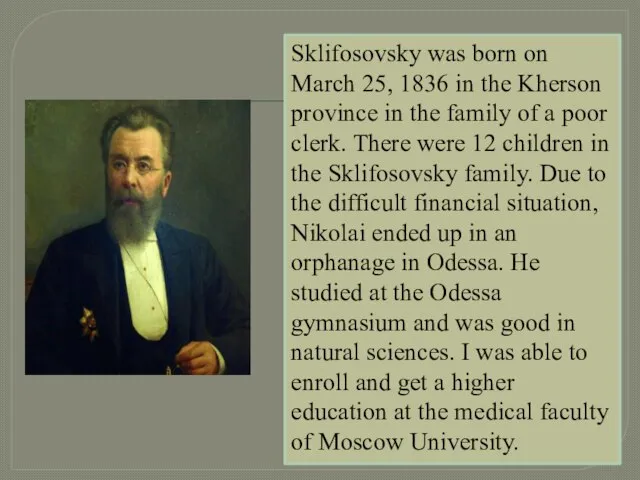 Sklifosovsky was born on March 25, 1836 in the Kherson province in