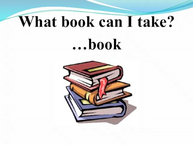 What book can I take? …book