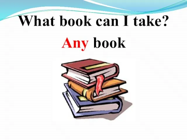 What book can I take? Any book