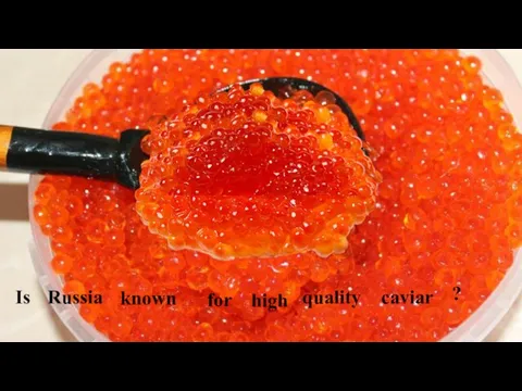 Russia Is known ? for high quality caviar