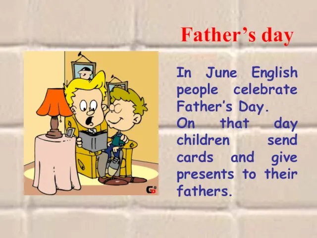 Father’s day In June English people celebrate Father’s Day. On that day