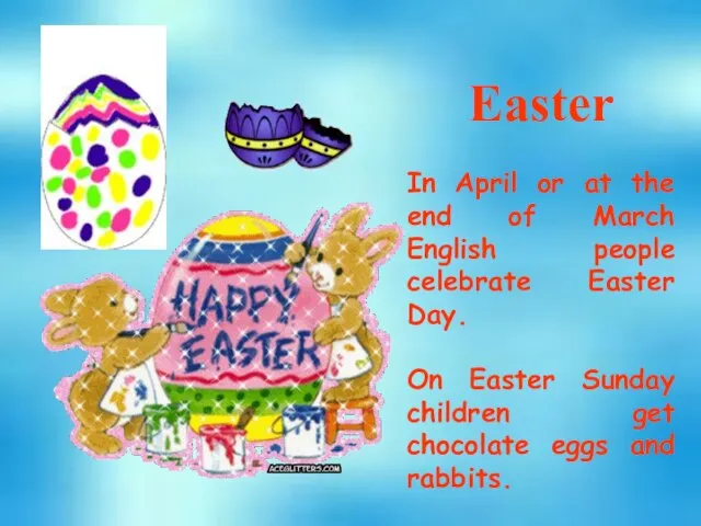 Easter In April or at the end of March English people celebrate