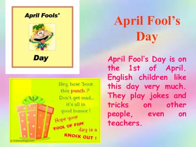 April Fool’s Day April Fool’s Day is on the 1st of April.