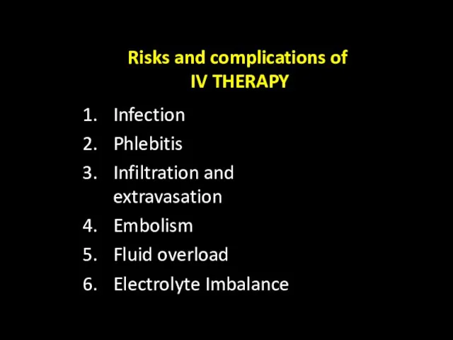 Risks and complications of IV THERAPY Infection Phlebitis Infiltration and extravasation Embolism Fluid overload Electrolyte Imbalance