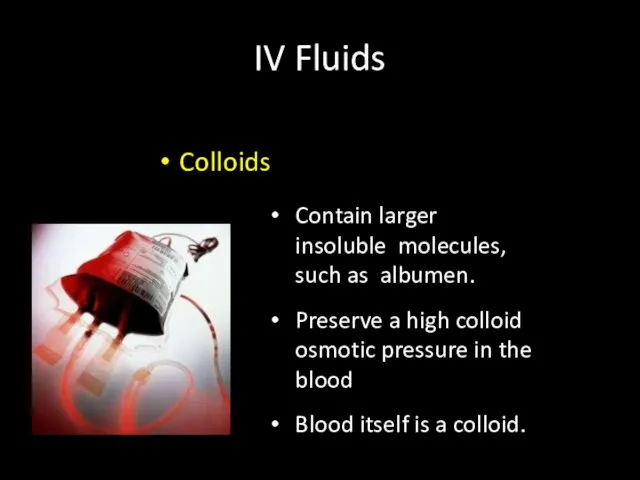 IV Fluids Colloids Contain larger insoluble molecules, such as albumen. Preserve a