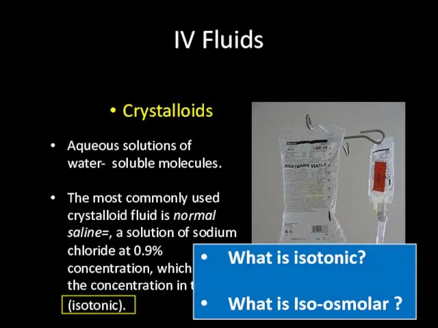 IV Fluids Crystalloids Aqueous solutions of water- soluble molecules. The most commonly