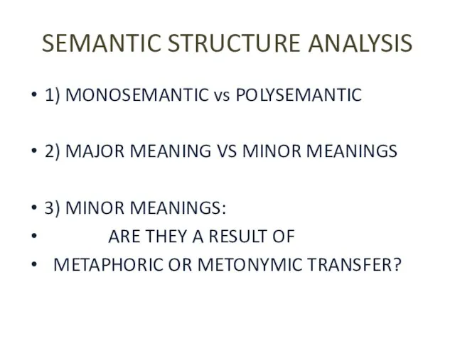 SEMANTIC STRUCTURE ANALYSIS 1) MONOSEMANTIC vs POLYSEMANTIC 2) MAJOR MEANING VS MINOR